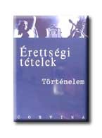 ÉRETTSÉGI TÉTELEK - TÖRTÉNELEM