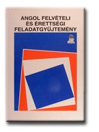 ANGOL FELVÉTELI ÉS ÉRETTSÉGI FELADATGYŰJTEMÉNY