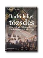 BÁRKI LEHET TŐZSDÉS - EGY BEFEKTETŐ KALANDJAI A VALUTAPIACTÓL A TŐZSDÉIG