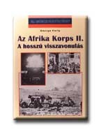 AZ AFRIKA KORPS II. - 20. SZÁZADI HADTÖRTÉNET -