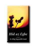 HÍD AZ ÉGBE - A VILÁG LEGSZEBB IMÁI -  (KÖTÖTT)