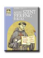 ASSISI SZENT FERENC ÉS KORA