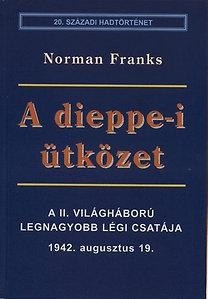 A DIEPPE-I ÜTKÖZET - A II. VILÁGHÁBORÚ LEGNAGYOBB LÉGI CSATÁJA (1942.0