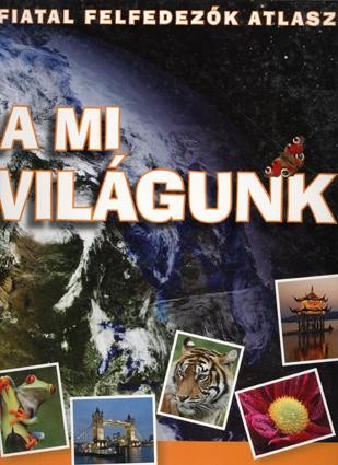 A MI VILÁGUNK - FIATAL FELFEDEZŐK ATLASZA (2008)