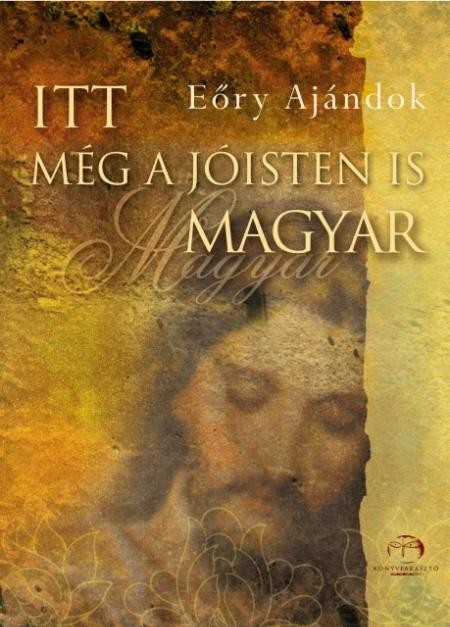 ITT MÉG A JÓISTEN IS MAGYAR! (2010)