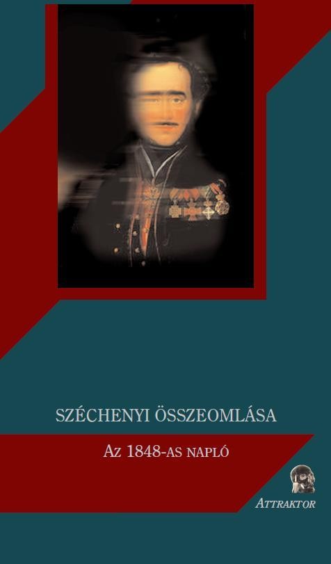 SZÉCHENYI ÖSSZEOMLÁSA - AZ 1848-AS NAPLÓ (2010)