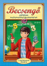 BECSENGŐ - JÁTÉKOS MATEMATIKAI GYAKORLATOK 1. OSZT. (2010)