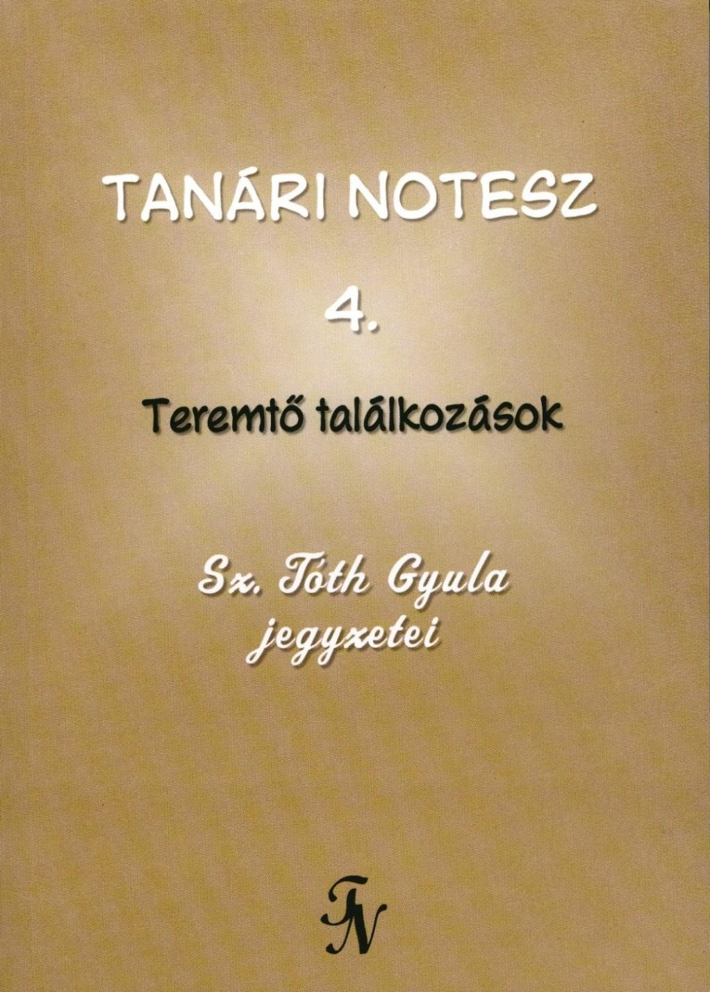 TANÁRI NOTESZ 4. - TEREMTŐ TALÁLKOZÁSOK (2010)