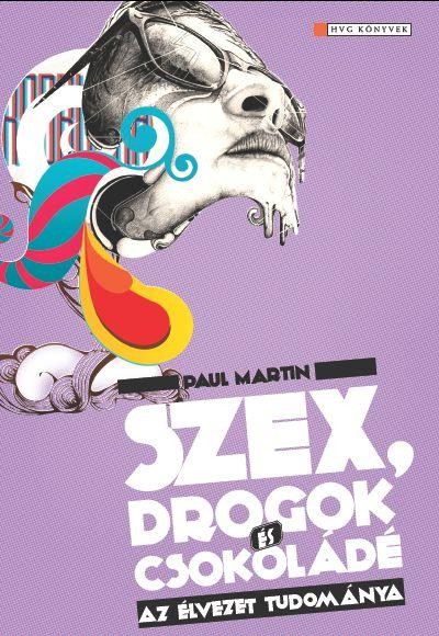SZEX, DROGOK ÉS CSOKOLÁDÉ - AZ ÉLVEZET TUDOMÁNYA (2010)