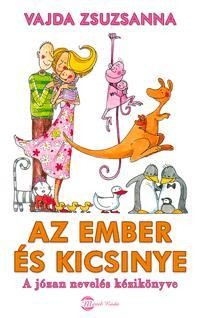 AZ EMBER ÉS KICSINYE - A JÓZAN NEVELÉS KÉZIKÖNYVE (2010)