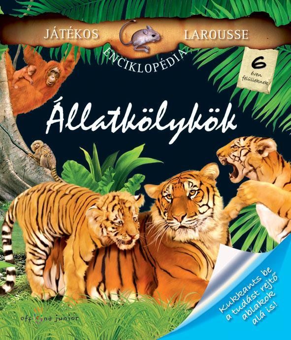 ÁLLATKÖLYKÖK - JÁTÉKOS LAROUSSE ENCIKLOPÉDIA (2010)