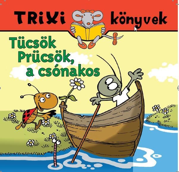 TRIXI KÖNYVEK - TÜCSÖK PRÜCSÖK, A CSÓNAKOS (2010)