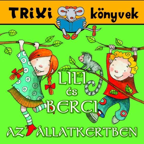 TRIXI KÖNYVEK - LILI ÉS BERCI AZ ÁLLATKERTBEN (2010)