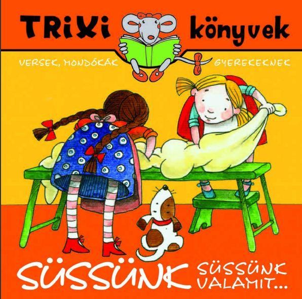TRIXI KÖNYVEK - SÜSSÜNK SÜSSÜNK VALAMIT... (2010)