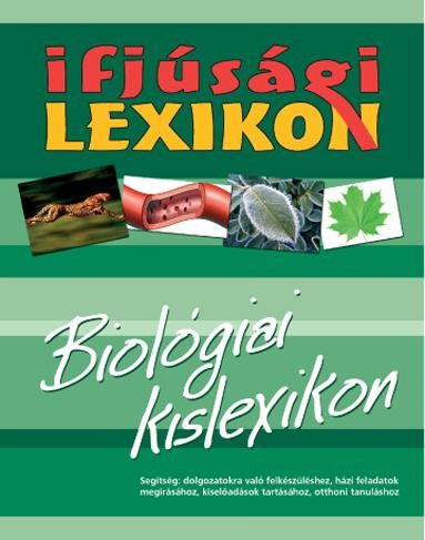 BIOLÓGIAI KISLEXIKON - IFJÚSÁGI LEXIKON (2010)