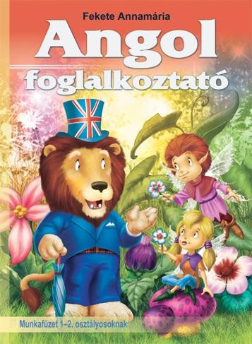 ANGOL FOGLALKOZTATÓ MUNKAFÜZET 1-2 OSZTÁLYOSOKNAK (2010)