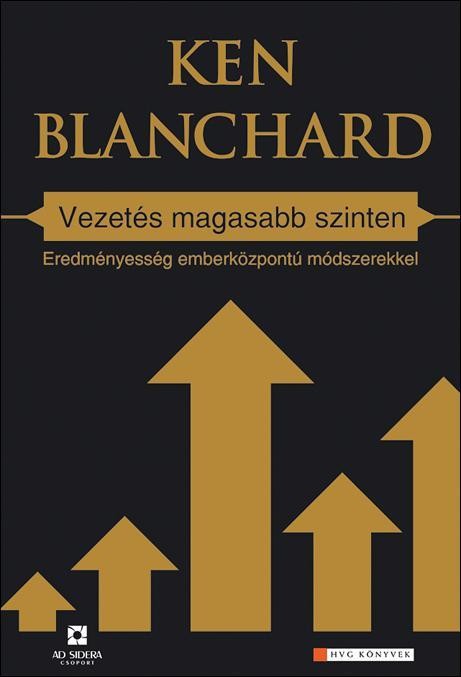 VEZETÉS MAGASABB SZINTEN - EREDMÉNYESSÉG EMBERKÖZPONTÚ MÓDSZEREKKEL (2010)