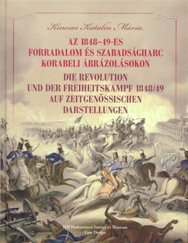 AZ 1848-49-ES FORRADALOM ÉS SZABADSÁGHARC KORABELI ÁBRÁZOLÁSOKON (2010)