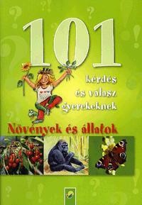 101 KÉRDÉS ÉS VÁLASZ GYEREKEKNEK - NÖVÉNYEK ÉS ÁLLATOK (2010)