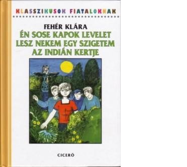 ÉN SOSE KAPOK LEVELET - LESZ NEKEM EGY SZIGETEM - AZ INDIÁN KERTJE (2010)