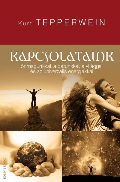KAPCSOLATAINK - ÖNMAGUNKKAL, A PÁRUNKKAL, A VILÁGGAL ÉS AZ UNIVERZÁLIS ENERGIÁKK (2010)