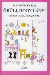 ÖRÜLJ, HOGY LÁNY! - ÚJ BORÍTÓVAL! (RÓZSASZÍN) (2010)