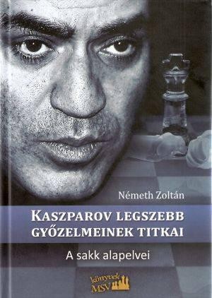 KASZPAROV LEGSZEBB GYŐZELMEINEK TITKAI (2010)