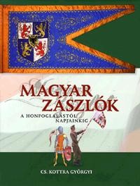 MAGYAR ZÁSZLÓK - A HONFOGLALÁSTÓL NAPJAINKIG (2011)