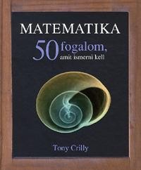 MATEMATIKA - 50 FOGALOM, AMIT ISMERNI KELL (2010)
