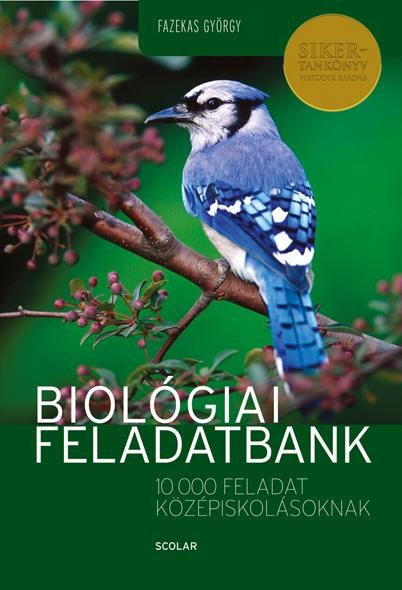 BIOLÓGIAI FELADATBANK - 10000 FELADAT KÖZÉPISKOLÁSOKNAK (2010)
