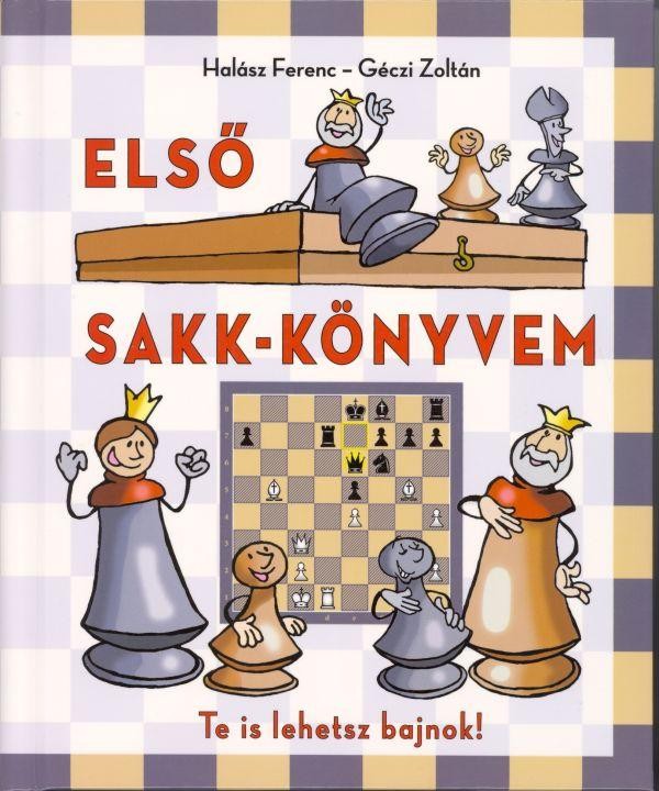 ELSŐ SAKK-KÖNYVEM - TE IS LEHETSZ BAJNOK! (2010)