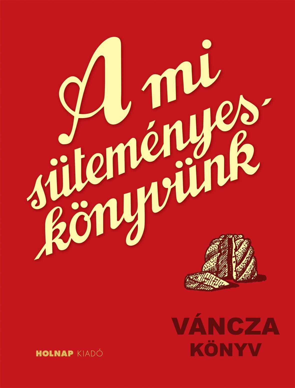 A MI SÜTEMÉNYESKÖNYVÜNK - VÁNCZA KÖNYV (2010)