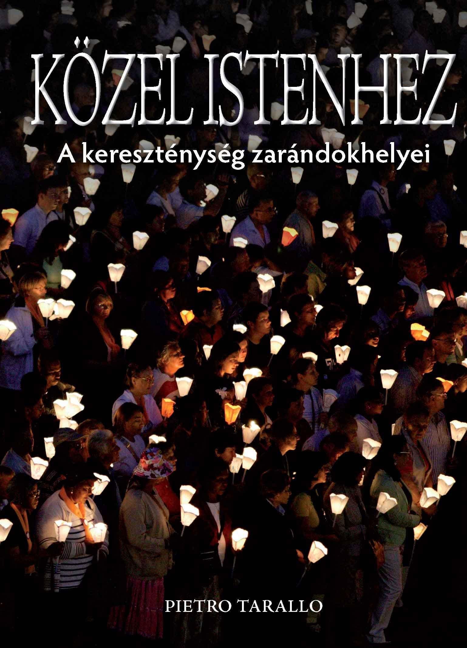 KÖZEL ISTENHEZ - A KERESZTÉNYSÉG ZARÁNDOKHELYEI (2010)