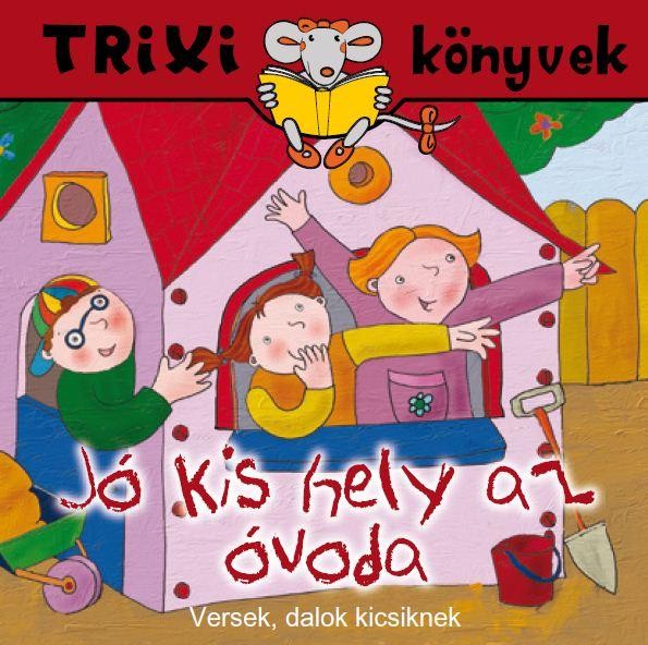TRIXI KÖNYVEK - JÓ KIS HELY AZ ÓVODA (2010)