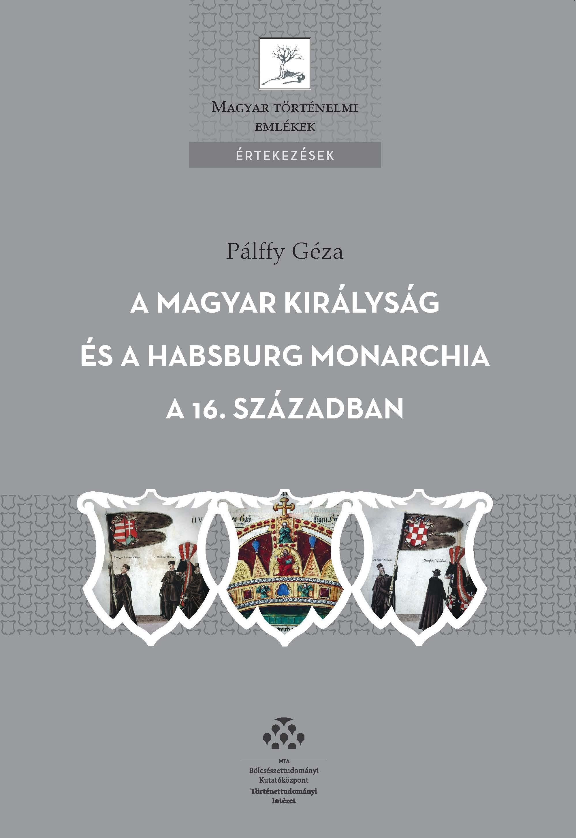 A MAGYAR KIRÁLYSÁG ÉS A HABSBURG MONARCHIA A 16. SZÁZADBAN (2010)
