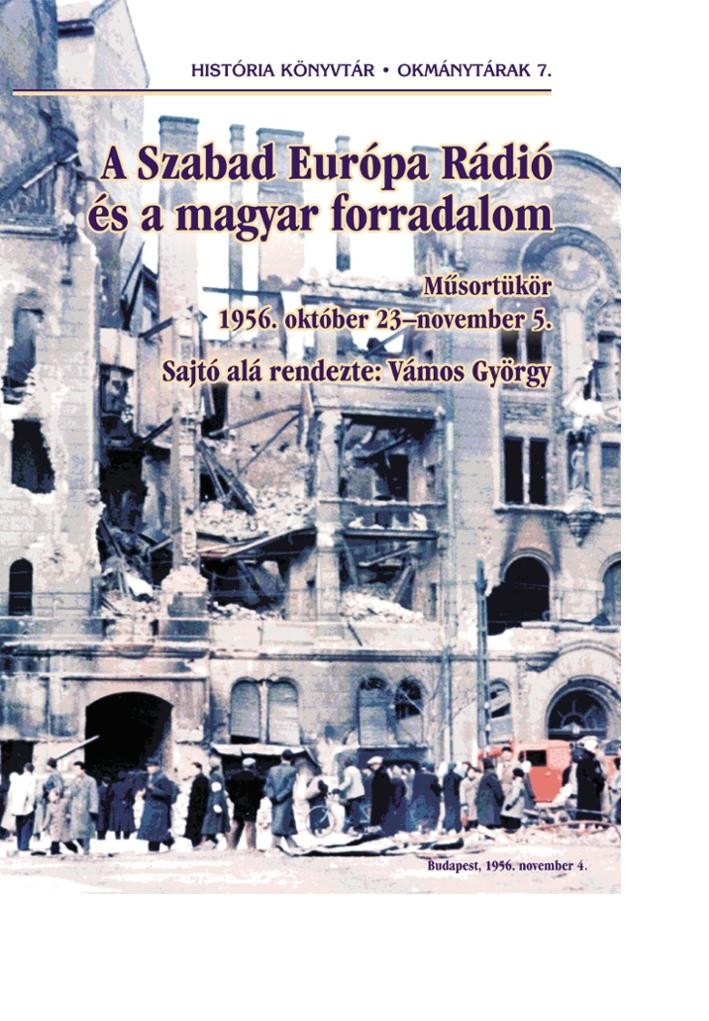 A SZABAD EURÓPA RÁDIÓ ÉS A MAGYAR FORRADALOM -  MŰSORTÜKÖR 1956. OKTÓBER 23NOVE (2010)