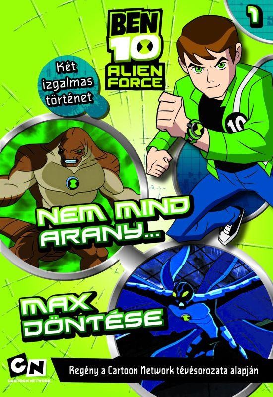 BEN 10 - ALIEN FORCE - NEM MIND ARANY - MAX DÖNTÉSE (2010)