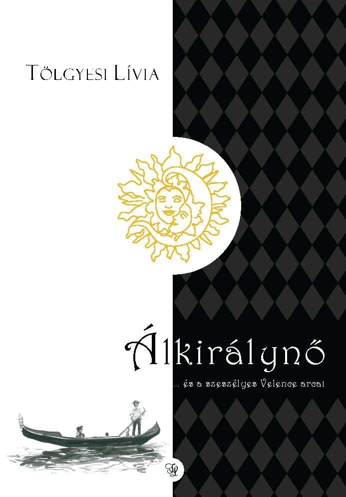 ÁLKIRÁLYNŐ - ... ÉS A SZESZÉLYES VELENCE ARCAI (2010)