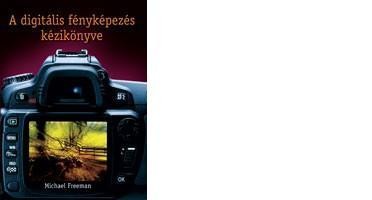 A DIGITÁLIS FÉNYKÉPEZÉS KÉZIKÖNYVE (2010)