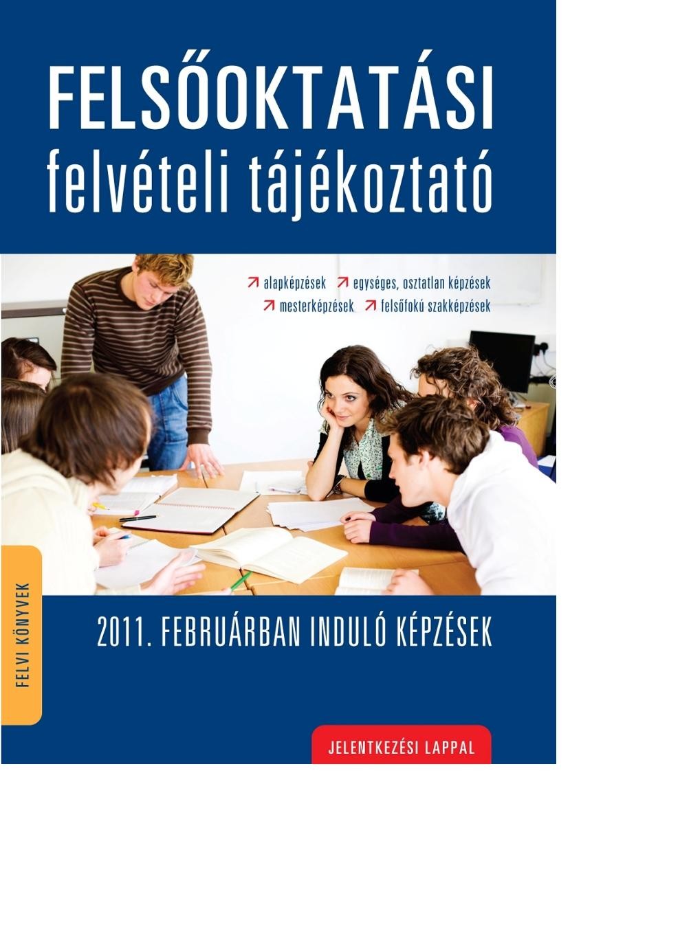 FELSŐOKTATÁSI FELVÉTELI TÁJÉKOZTATÓ - 2011. FEBRUÁRBAN INDULÓ KÉPZÉSEK (2010)