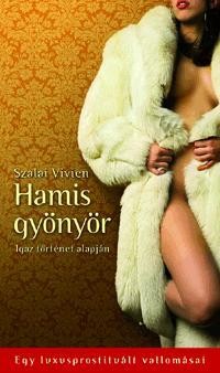 HAMIS GYÖNYÖR - EGY LUXUSPROSTITUÁLT VALLOMÁSAI (2010)
