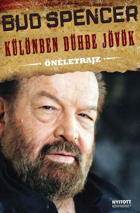 KÜLÖNBEN DÜHBE JÖVÖK - ÖNÉLETRAJZ - BUD SPENCER (2010)
