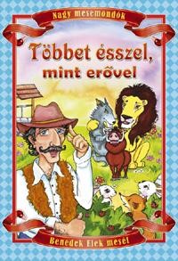 TÖBBET ÉSSZEL, MINT ERŐVEL - NAGY MESEMONDÓK (2010)