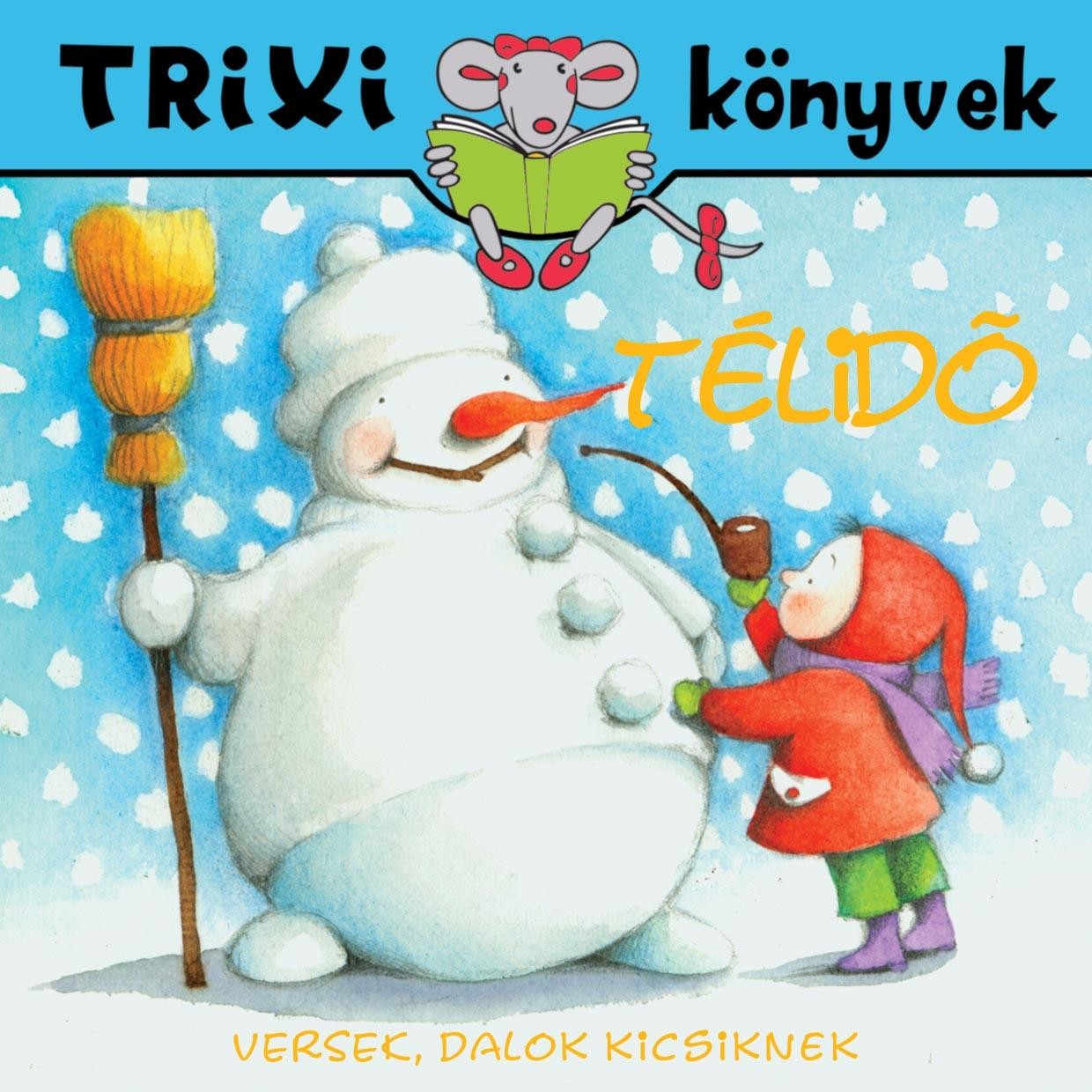 TRIXI KÖNYVEK - TÉLIDŐ - VERSEK, DALOK KICSIKNEK (2010)