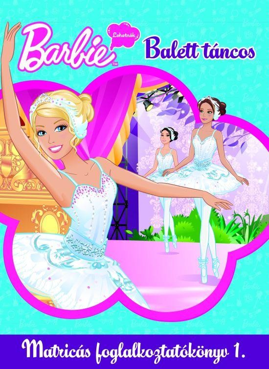 BARBIE LEHETNÉK - BALETT-TÁNCOS 1. - MATRICÁS FOGLALKOZTATÓKÖNYV 1. (2010)