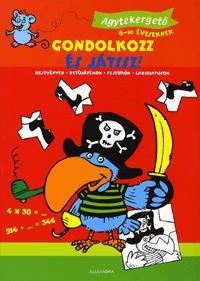 GONDOLKOZZ ÉS JÁTSSZ! - AGYTEKERGETŐ 8-10 ÉVESEKNEK (2010)