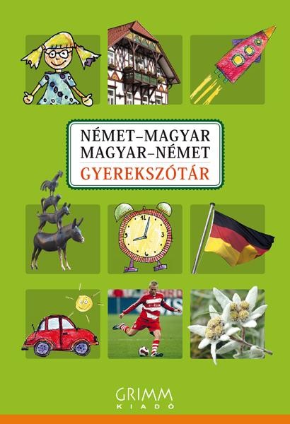 NÉMET-MAGYAR, MAGYAR-NÉMET GYEREKSZÓTÁR (GRIMM) (2010)