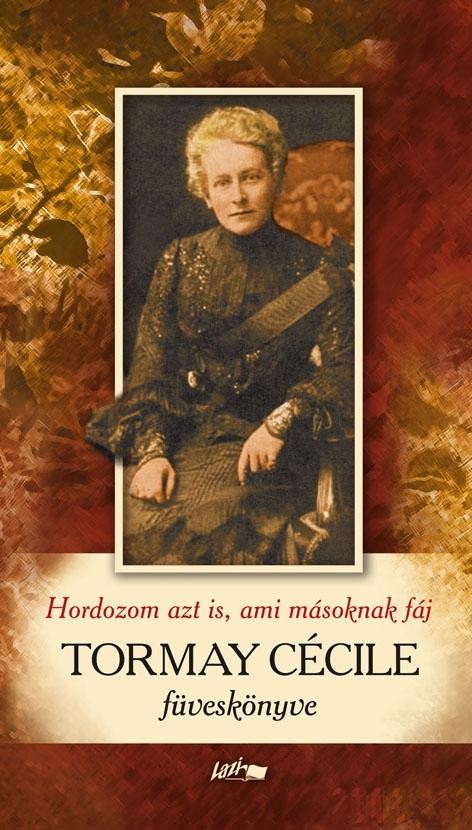 TORMAY CÉCILE FÜVESKÖNYVE - HORDOZOM AZT IS, AMI MÁSOKNAK FÁJ (2010)