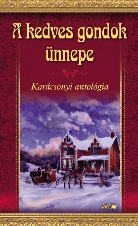 A KEDVES GONDOK ÜNNEPE - KARÁCSONYI ANTOLÓGIA (2010)