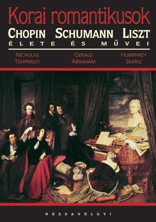 KORAI ROMANTIKUSOK - SCHUMANN, CHOPIN ÉS LISZT ÉLETE ÉS MŰVEI (2010)